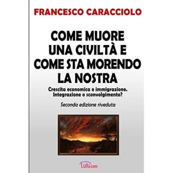 Come muore una civiltà e come sta morendo la nostra (seconda edizione riveduta)