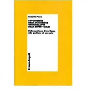 L'evoluzione della dimensione organizzativa della supply chain. Dalla gestione di un flusso alla gestione di una rete