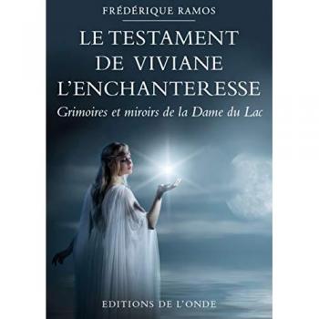 Le testament de Viviane l'enchanteresse : Grimoires et miroirs de la dame du lac