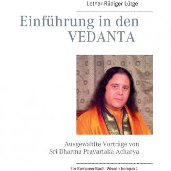 Einführung in den Vedanta: Ausgewählte Vorträge von Sri Dharma Pravartaka Acharya