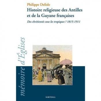 Histoire religieuse des antilles et de la guyane francaises