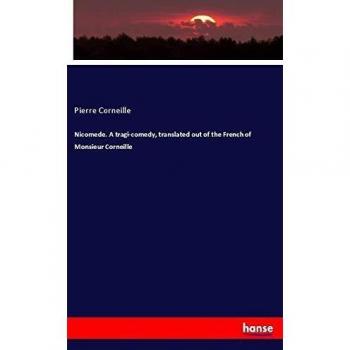 Nicomede. A tragi-comedy, translated out of the French of Monsieur Corneille