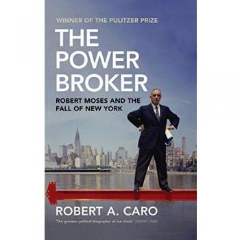 The Power Broker: Robert Moses and the Fall of New York