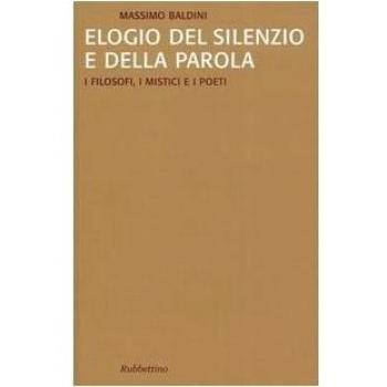 Elogio del silenzio e della parola. I filosofi, i mistici e i poeti