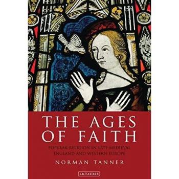 The Ages of Faith: Popular Religion in Late Medieval England and Western Europe