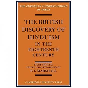 The British Discovery of Hinduism in the Eighteenth Century, European Understanding of India Series