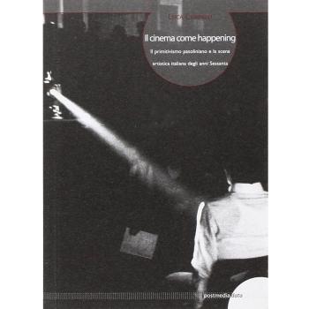 Il cinema come happening. Il primitivismo pasoliniano e la scena artistica italiana degli anni Sessanta. Ediz. italiana e inglese