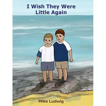 Ludwig, Mike: I Wish They Were Little Again