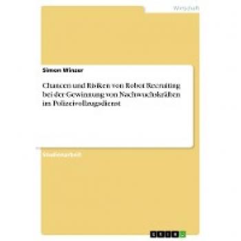 Chancen und Risiken von Robot Recruiting bei der Gewinnung von Nachwuchskräften im Polizeivollzugsdienst