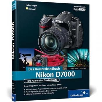 Nikon D7000. Das Kamerahandbuch: Ihre Kamera im Praxiseinsatz (Galileo Design)