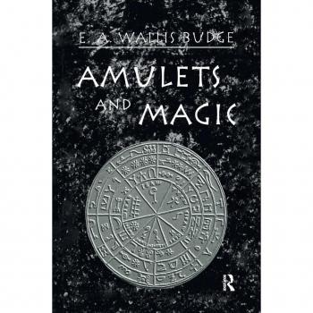 Amulets and Magic: The Original Texts with Translations and Descriptions of a Long Series of Egyptian, Sumerian, Assyrian, Hebrew, Christian, Gnostic ... Eye, the Origin of the Amulet, The Pentagon,