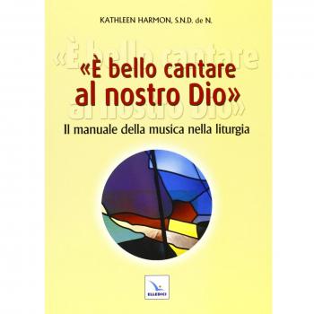 È bello cantare al nostro Dio. Il manuale della musica nella liturgia