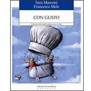 Con gusto. Educare alla felicità attraverso il cibo