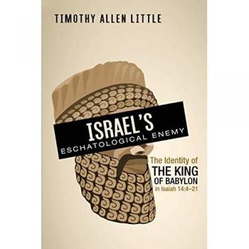 Israel's Eschatological Enemy: The King of Babylon in Isaiah 14