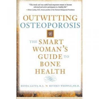 Outwitting Osteoporosis: The Smart Woman'S Guide To Bone Health