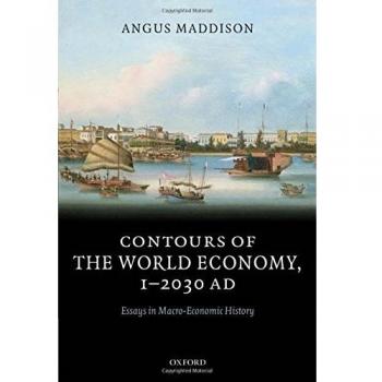 Angus Maddison Contours Of The World Economy 1-2030 Ad: Essays In Macro-Economic History