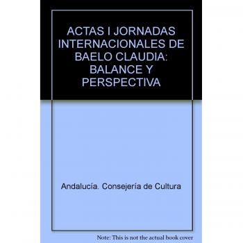 Balance y Perspectiva (1966-2004): Actas de las I Jornadas Internacionales de Baelo Claudia, celebradas los días 25, 26 y 27 de septiembre de 2004 en Cádiz