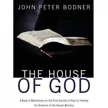 The House of God: A Book of Meditations on the First Epistle of Paul to Timothy for Students of the Gospel Ministry