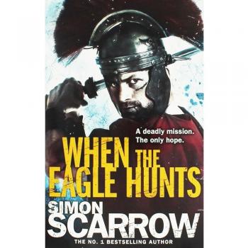 When the Eagle Hunts Eagles of the Empire 3: Cato & Macro: Book 3