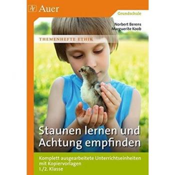 Staunen lernen und Achtung empfinden: Komplett ausgearbeitete Unterrichtseinheiten mit Kopiervorlagen 1./2. Klasse