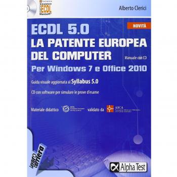 ECDL 5.0. La patente europea del computer. Per Windows 7 e Office 2010. Con CD-ROM