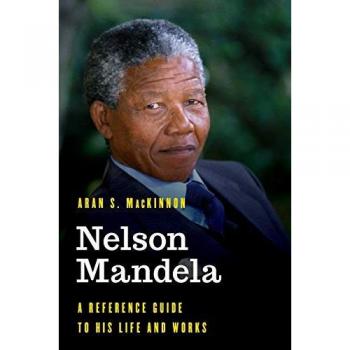 Nelson Mandela: A Reference Guide to His Life and Works (Significant Figures in World History)