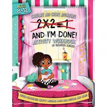 2x2=1, And I'm Done!: Activity Workbook (Calculate and Create)