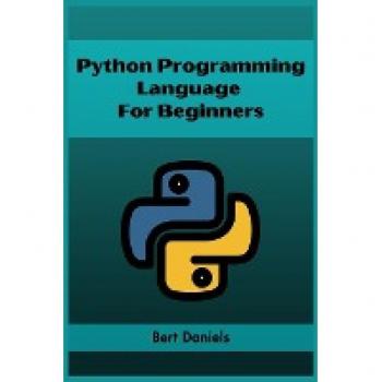 Daniels, Bert: PYTHON PROGRAMMING LANGUAGE FOR BEGINNERS