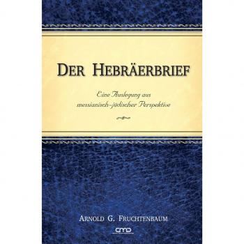 Arnold G. Fruchtenbaum Der Hebräerbrief: Eine Auslegung Aus Messianisch-Jüdischer Perspektive