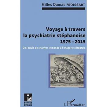 Voyage à travers la psychiatrie stéphanoise 1975-2015: De l'envie de changer le monde à l'imagerie cérébrale