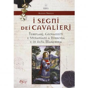 I segni dei cavalieri. Templari, giovanniti e stefaniani a Bibbona e in Alta Maremma