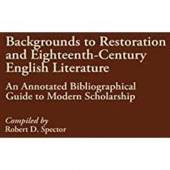 Backgrounds to Restoration and Eighteenth-Century English Literature: An Annotated Bibliographical Guide to Modern Scholarship