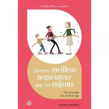 Devenez meilleur négociateur que vos enfants : Tous les conseils d'un pro de la négo