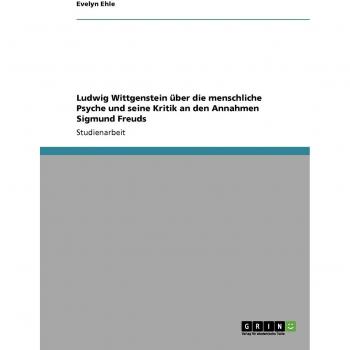 Ludwig Wittgenstein über die menschliche Psyche und seine Kritik an den Annahmen Sigmund Freuds