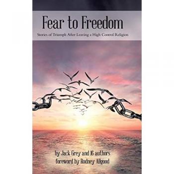 Fear to Freedom: Stories of Triumph After Leaving a High Control Religion