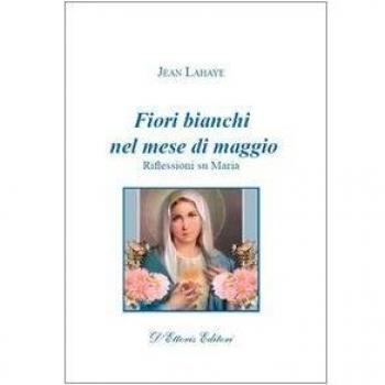 Fiori bianchi nel mese di maggio. Riflessioni su Maria
