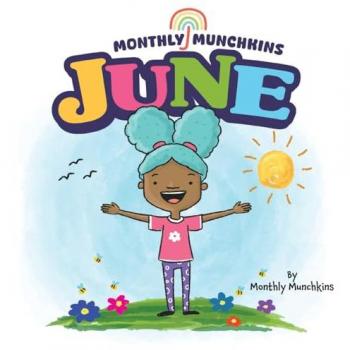 June: A Children's Book about the Month of June, Weather, and Holidays: Juneteenth, Father's Day, Flag Day (Monthly Munchkins, Band 1)