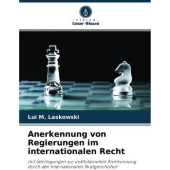 Anerkennung von Regierungen im internationalen Recht: mit Überlegungen zur institutionellen Anerkennung durch den Internationalen Strafgerichtshof