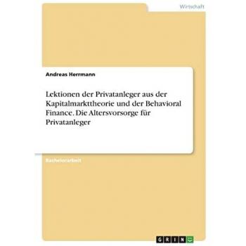 Lektionen der Privatanleger aus der Kapitalmarkttheorie und der Behavioral Finance. Die Altersvorsorge für Privatanleger