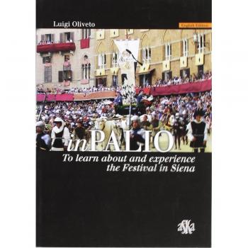 InPalio. To learn about and experience the Festival in Siena. Ediz. illustrata