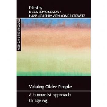 Valuing older people: A Humanist Approach to Ageing (Ageing and the Lifecourse)