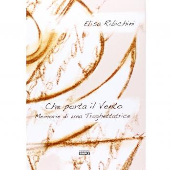 Che porta il vento. Memorie di una traghettatrice