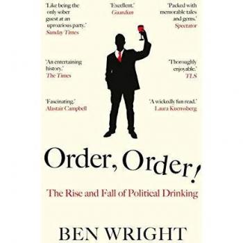 Ben Wright Order, Order!: The Rise And Fall Of Political Drinking