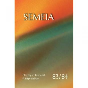 Semeia 83/84: Slavery in Text and Interpretation
