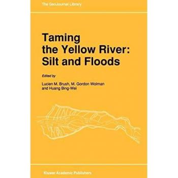Taming the Yellow River: Silt and Floods: Proceedings of a Bilateral Seminar on Problems in the Lower Reaches of the Yellow River, China