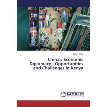 China's Economic Diplomacy : Opportunities and Challenges in Kenya