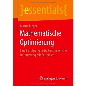 Mathematische Optimierung: Eine Einführung in die kontinuierliche Optimierung mit Beispielen