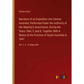 Narrative of an Expedition into Central Australia; Performed Under the Authority of Her Majesty's Government, During the Years 1844, 5, and 6, ... Australia in 1847: Vol. 1, 2
