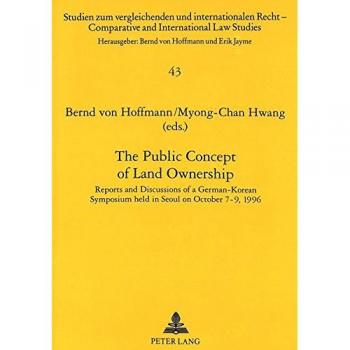 The Public Concept of Land Ownership: Reports and Discussions of a German-Korean Symposium held in Seoul on October 7-9, 1996