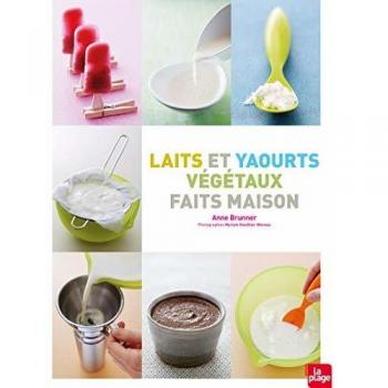 Anne Brunner Laits Et Yaourts Végétaux Faits Maison